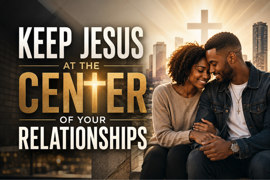 Keep Jesus At The Center Of Your Relationships