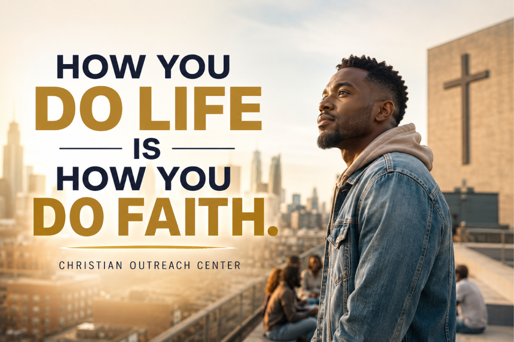 How You Do Life Is How You Do Faith