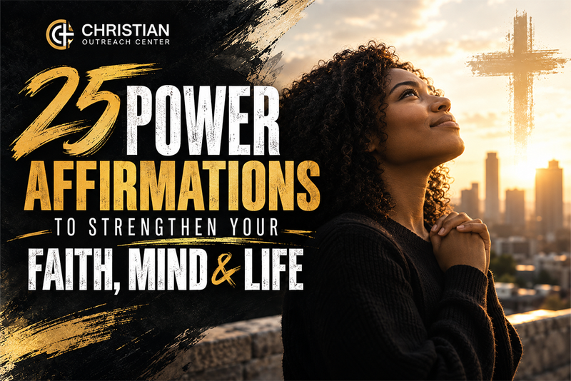 25 Power Affirmations to Strengthen Your Faith, Mind & Life