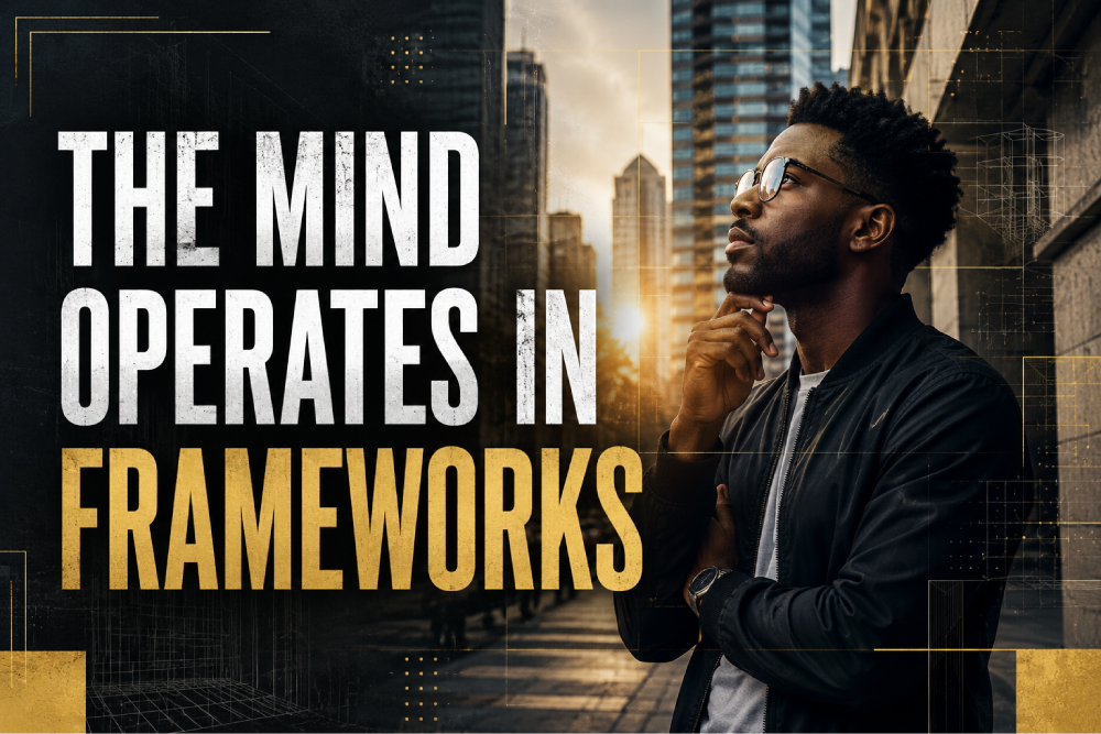 THE MIND OPERATES IN FRAMEWORKS