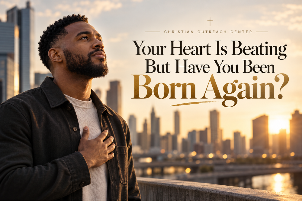 Your Heart Is Beating But Have You Been Born Again?