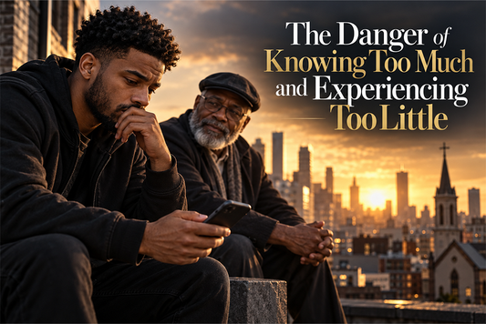 The Danger of Knowing Too Much and Experiencing Too Little