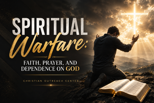 Spiritual Warfare: Faith, Prayer, and Dependence on God