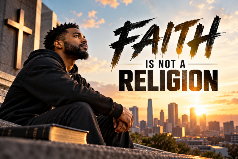 FAITH IS NOT A RELIGION