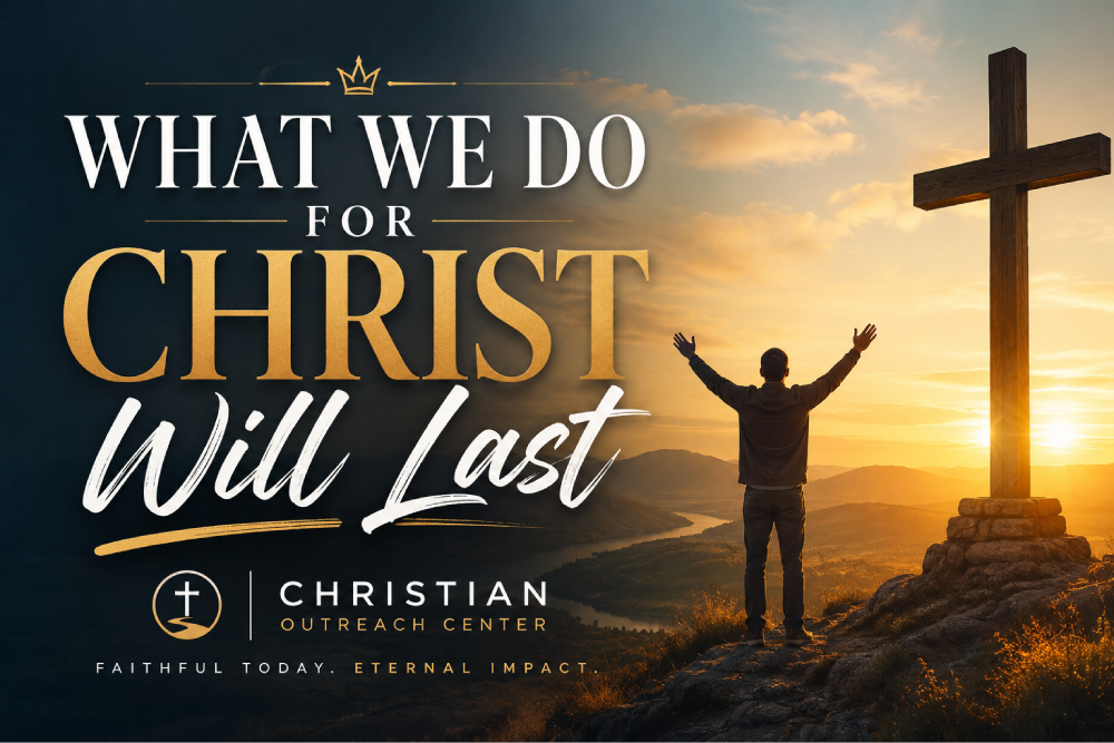 What We Do For Christ Will Last