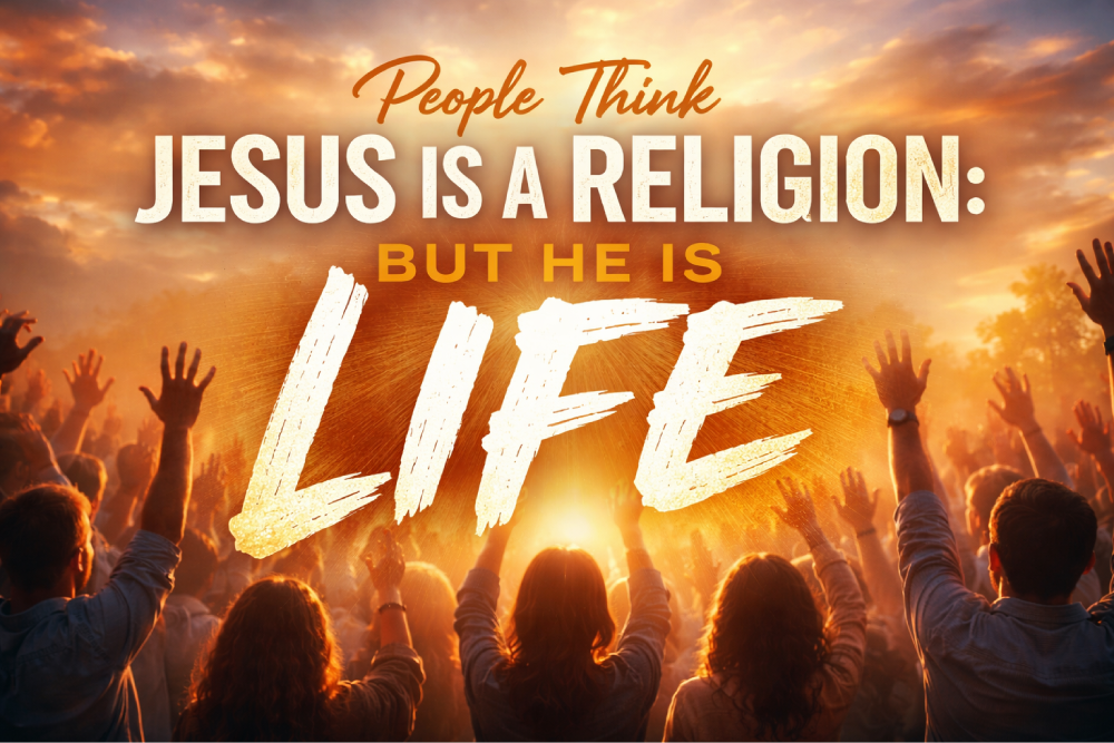 People Think Jesus Is a Religion: But He Is Life