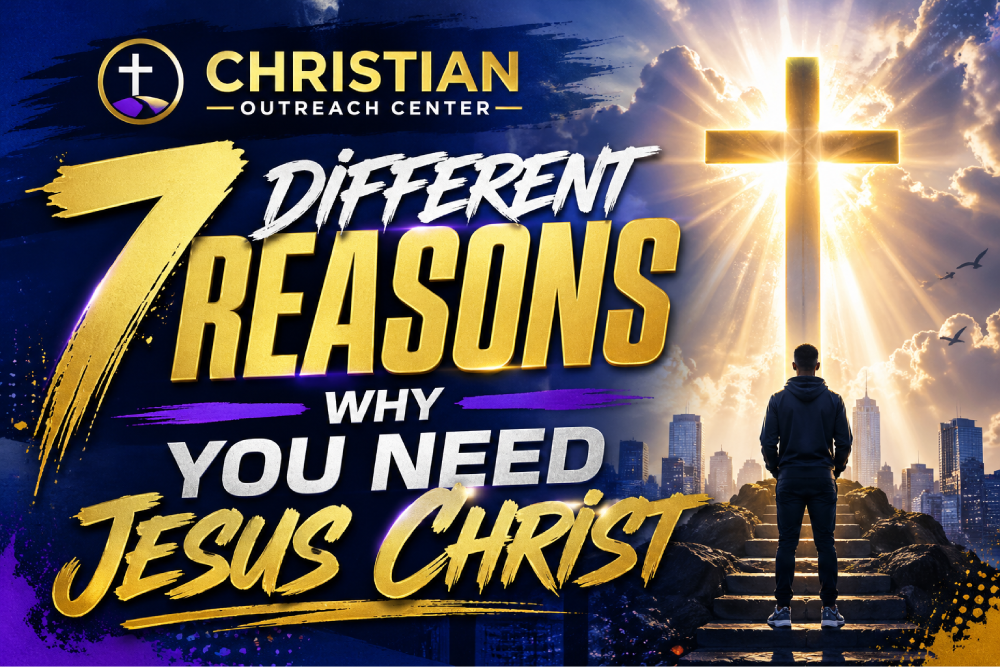 7 Different Reasons Why You Need Jesus Christ