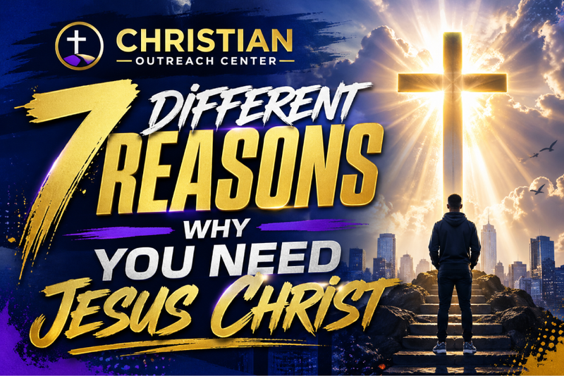 7 Different Reasons Why You Need Jesus Christ