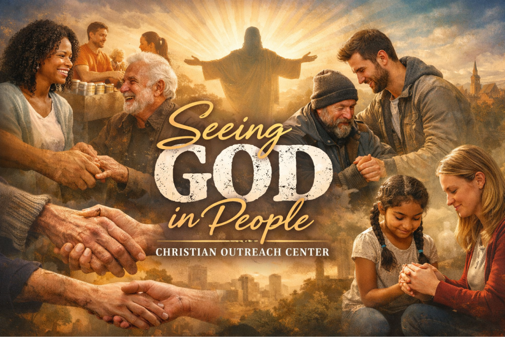 Seeing People Seeing God in People – Christian Outreach Center