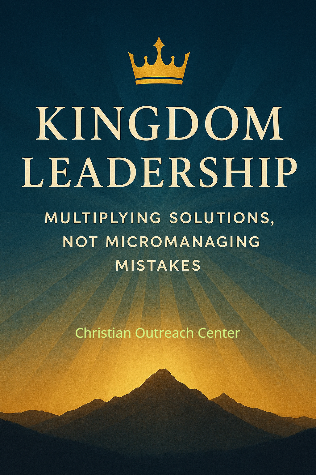 Kingdom Leadership: Multiplying Solutions, Not Micromanaging Mistakes ...